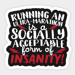 Running An Ultra Marathon Is A Socially Acceptable Form Of Insanity Sticker